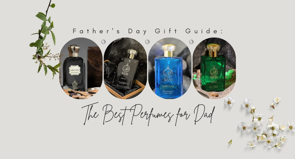 Discover the Best Fragrances for Father's Day with Wani Perfumes