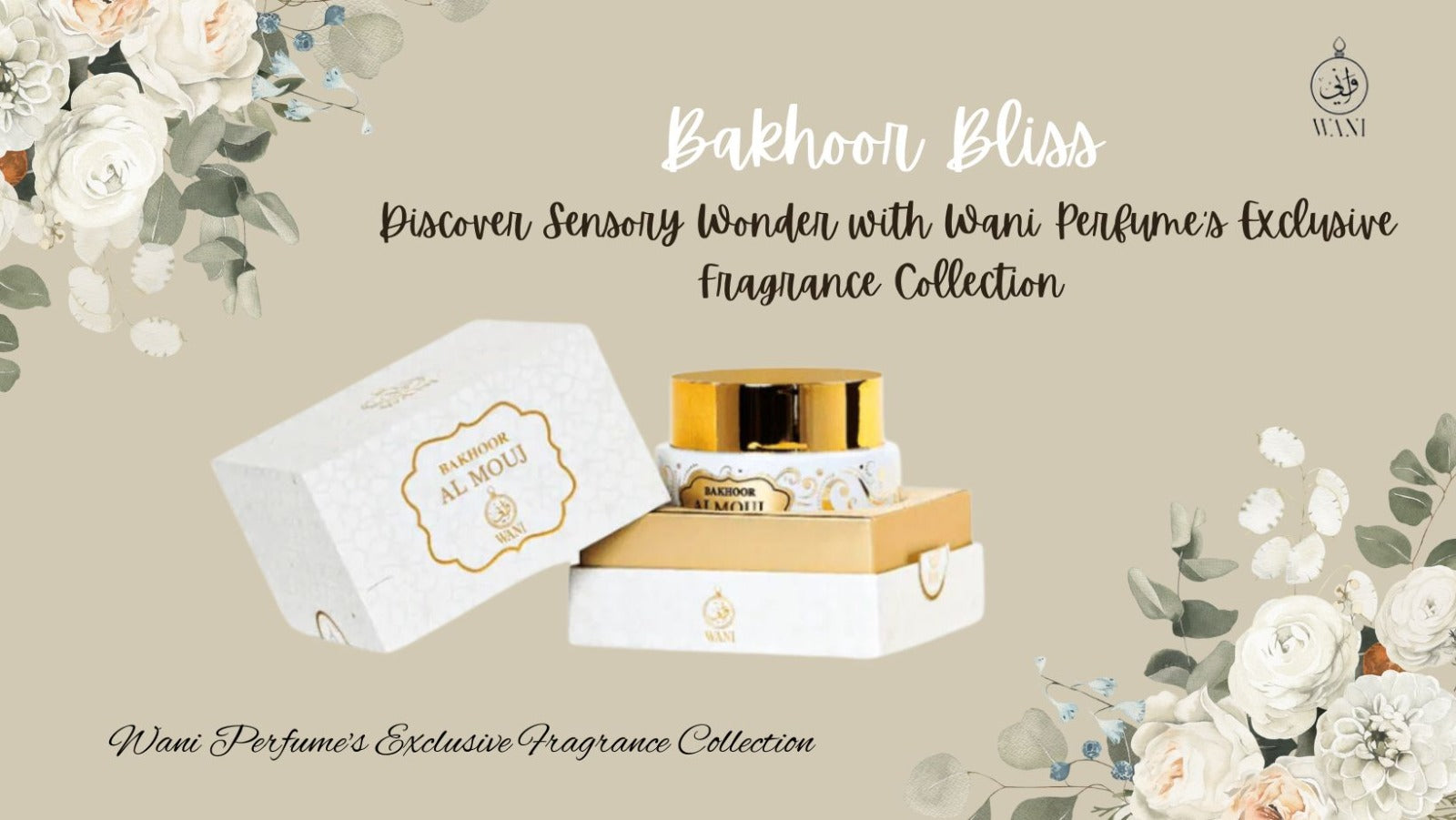Bakhoor Bliss: Discover Sensory Wonder with Wani Perfume's Exclusive Fragrance Collection